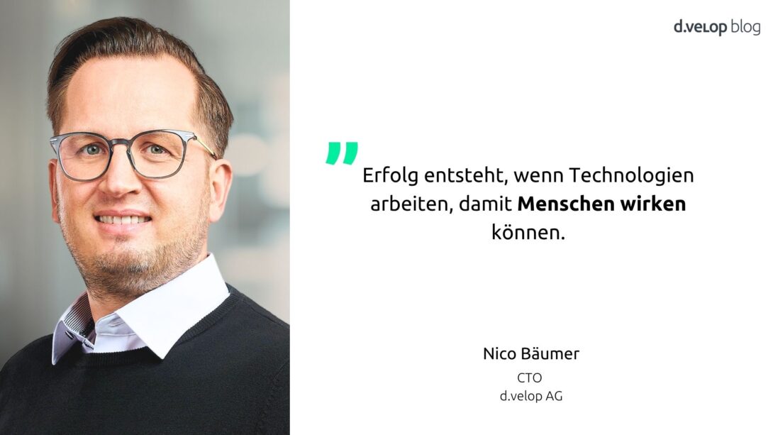 Nico Bäumer, CTO, d.velop zitiert: Erfolg entsteht, wenn Technologien arbeiten, damit Menschen wirken können.